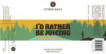 Other Half - I'd Rather Be Juicing (4 pack 16oz cans) (4 pack 16oz cans)