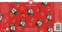 Other Half - Tomato Factory (4 pack 16oz cans) (4 pack 16oz cans)